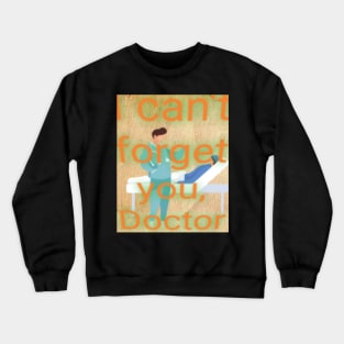 I can't forget you, Doctor Crewneck Sweatshirt